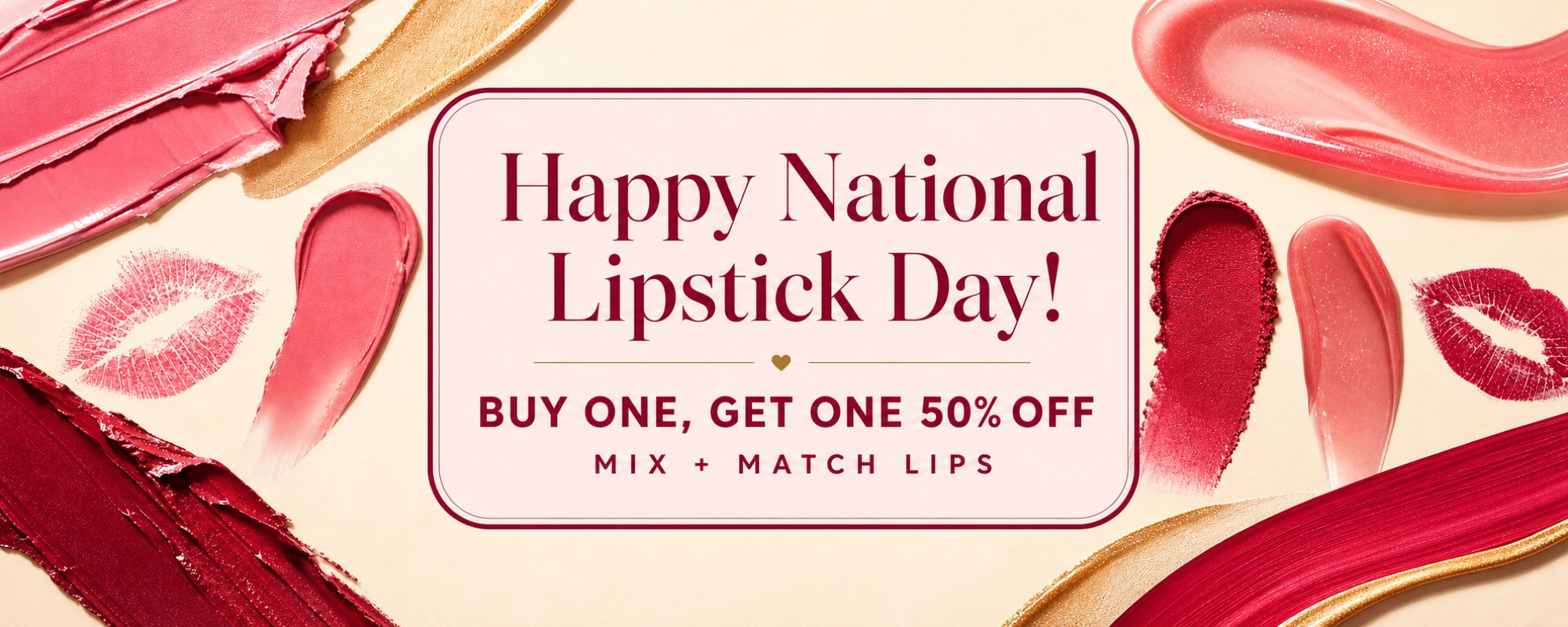 Happy National Lipstick Day! Buy one, get one 50% off. Mix and match lips.